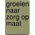 Groeien naar zorg op maat