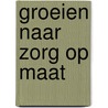 Groeien naar zorg op maat by Peter Siebesma