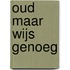 Oud maar wijs genoeg