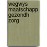 Wegwys maatschapp gezondh zorg by Schut-Woerden