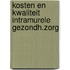 Kosten en kwaliteit intramurele gezondh.zorg