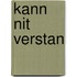 Kann nit verstan