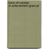 Kann nit verstan m.antw.worterv.gram.pl door Entjes