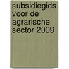 Subsidiegids voor de agrarische sector 2009 by Gibo Advies Arnhem