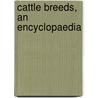 Cattle breeds, an encyclopaedia door Marleen Felius
