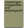 Uitwerkingen vraagstukken over belastingrecht door Blaas