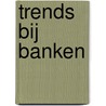 Trends bij banken door Onbekend