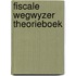 Fiscale wegwyzer theorieboek