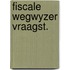 Fiscale wegwyzer vraagst.