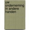 Uw onderneming in andere handen by R. Sman