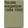 Fiscale wegwijzer 1994-1995 by Unknown