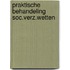 Praktische behandeling soc.verz.wetten