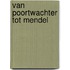 Van poortwachter tot Mendel