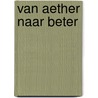 Van aether naar beter door Onbekend