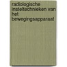 Radiologische insteltechnieken van het bewegingsapparaat by M. Roosen