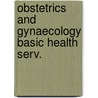 Obstetrics and gynaecology basic health serv. by Unknown