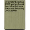 Inkomstenbelasting 2001: wat en hoe & Bundel wetteksten Inkomstenbelasting 2001 pakket door R.J. Roerink