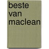 Beste van maclean by Alistair MacLean