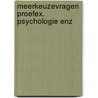 Meerkeuzevragen proefex. psychologie enz door Alwine de Jong