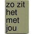 Zo zit het met jou