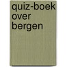 Quiz-boek over bergen by Beal