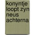 Konyntje loopt zyn neus achterna