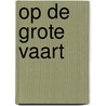 Op de grote vaart door Klaas Norel