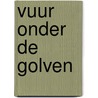 Vuur onder de golven door Klaas Norel