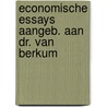 Economische essays aangeb. aan dr. van berkum by Unknown