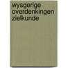 Wysgerige overdenkingen zielkunde by Oldewelt