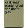 Kasklimaat plantengroei enz onder glas door Klapwyk