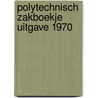 Polytechnisch zakboekje uitgave 1970 door Onbekend