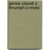 James clavell s thrumph-o-moto by James Clavell