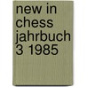 New in chess jahrbuch 3 1985 door Onbekend