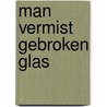 Man vermist gebroken glas by Youp van 'T. Hek