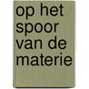 Op het spoor van de materie door Robert Matthews