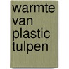 Warmte van plastic tulpen door Barbara Trapido