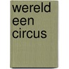 Wereld een circus by Ephraim Kishon