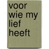 Voor wie my lief heeft
