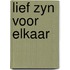 Lief zyn voor elkaar