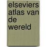 Elseviers atlas van de wereld door Onbekend