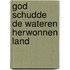 God schudde de wateren herwonnen land