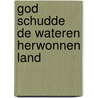 God schudde de wateren herwonnen land door Lugt