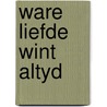 Ware liefde wint altyd by Heinz G. Konsalik