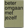 Beter omgaan met jezelf by Richard Adams