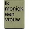 Ik moniek een vrouw by Dommelen