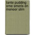 Tante pudding ome smeris en meneer slim