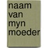 Naam van myn moeder
