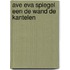 Ave eva spiegel een de wand de kantelen
