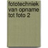 Fototechniek van opname tot foto 2